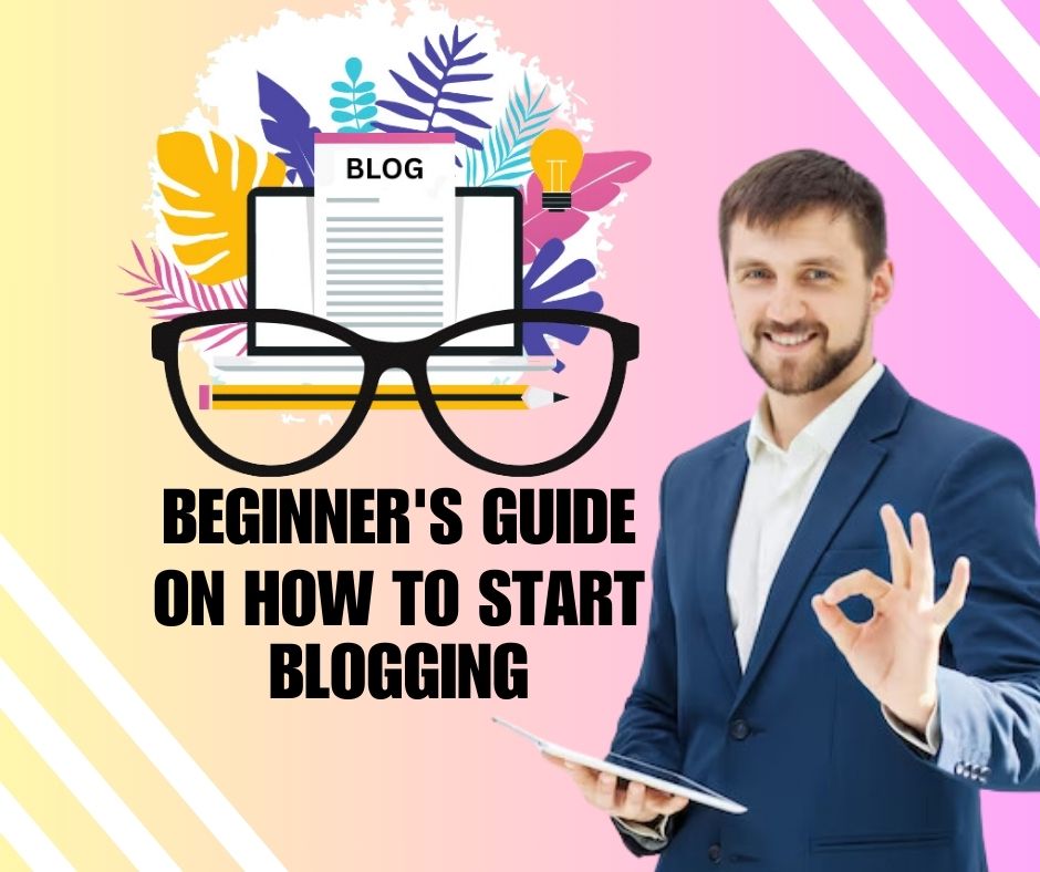 BEGINNERS GUIDE ON HOW TO START BLOGGING