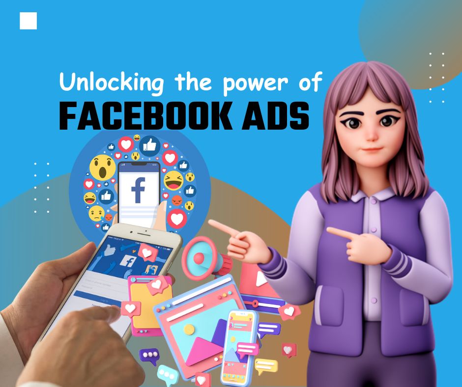 Unlocking the Power of Facebook Ads