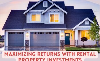 Maximizing Returns with Rental Property Investments